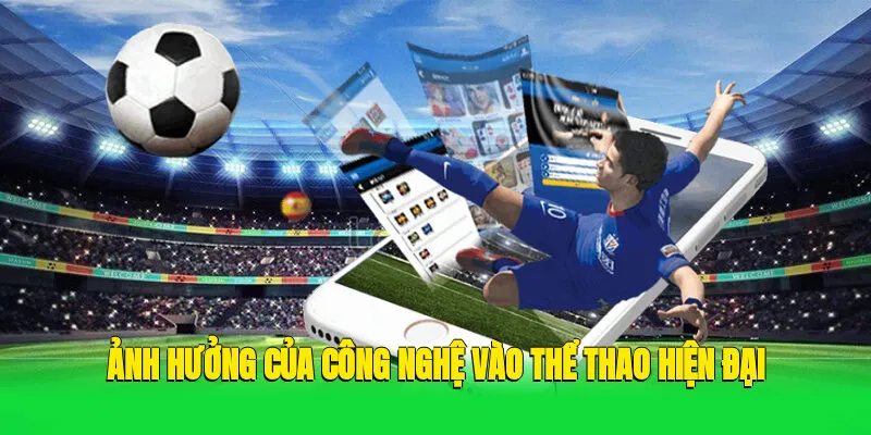 Ảnh Hưởng Của Công Nghệ Vào Thể Thao