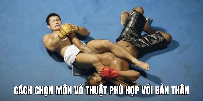 Cách Chọn Môn Võ Thuật Phù Hợp Bản Thân