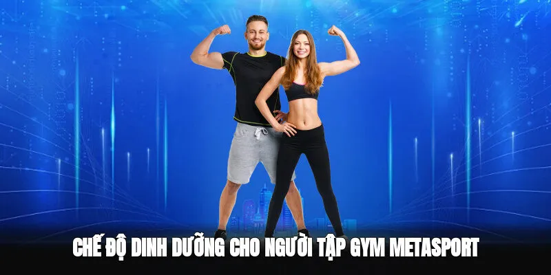 Chế Độ Dinh Dưỡng Cho Người Tập Gym