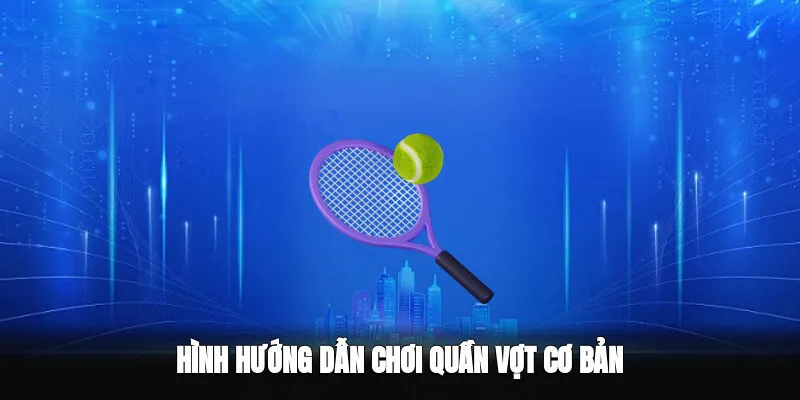 Hình hướng dẫn chơi quần vợt cơ bản