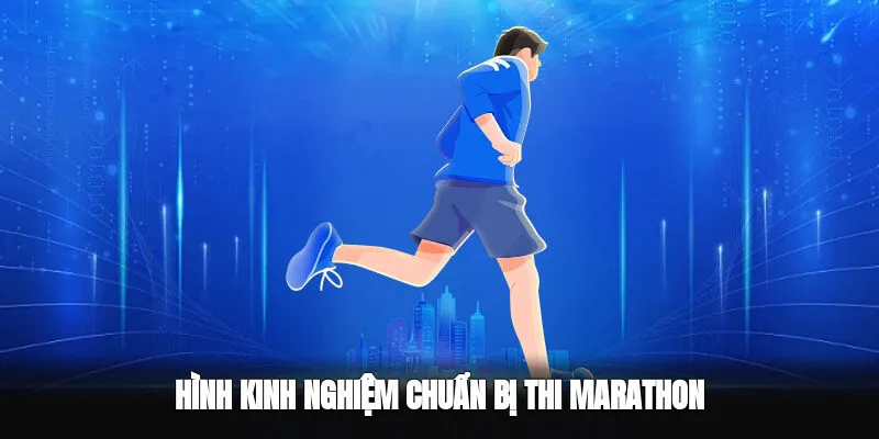 Chuẩn bị cho cuộc thi marathon