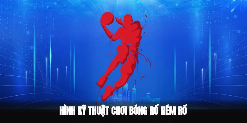 Kỹ thuật chơi bóng rổ