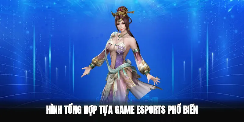Hình tổng hợp tựa game Esports phổ biến