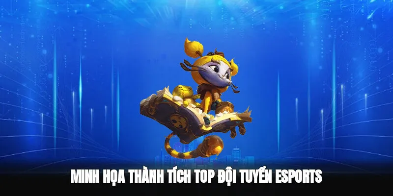 Thành tích top Đội tuyển Esports hàng đầu