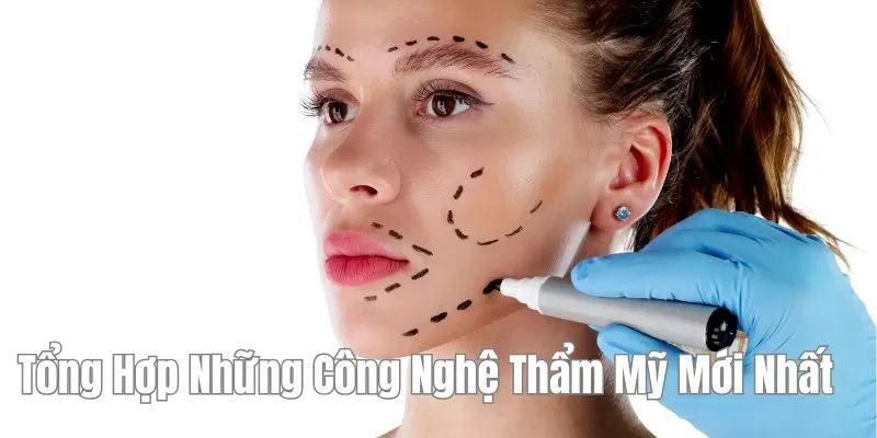 Tổng Hợp Những Công Nghệ Thẩm Mỹ Mới Nhất
