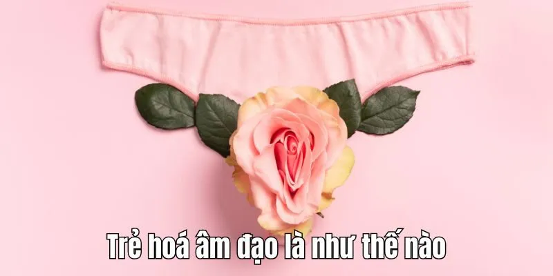 Trẻ hoá âm đạo là như thế nào